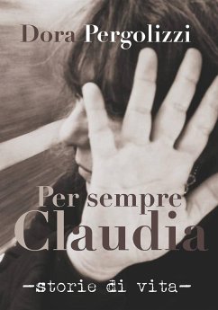 Per sempre Claudia. Storie di vita (eBook, ePUB) - Pergolizzi, Dora