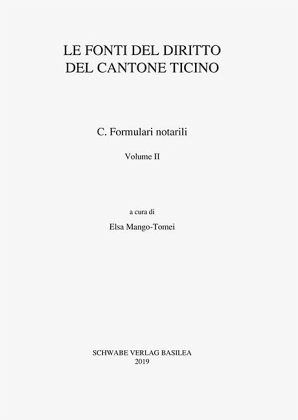 Sammlung Schweizerischer Rechtsquellen / Le fonti del diritto del Cantone Ticino / Formulari notarili Volume II / Sammlung Schweizerischer Rechtsquellen TI Vol.2 Sammlung Schweizerischer Rechtsquellen / Le fonti del diritto del Cantone Ticino / Formulari notarili Volume II / Sammlung Schweizerischer Rechtsquellen TI Vol.2