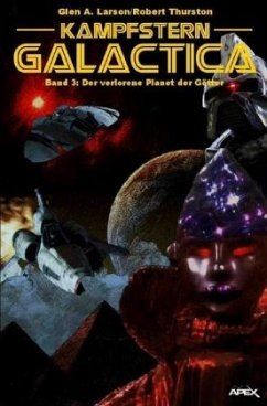 Kampfstern Galactica 3: Der verlorene Planet der Götter - Larson, Glen A.;Thurston, Robert