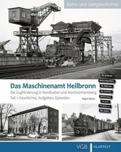 Das Maschinenamt Heilbronn - Die Zugförderung in Nordbaden und Ostwürttemberg - Müller, Ralph