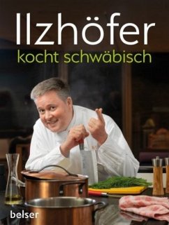 Ilzhöfer kocht schwäbisch - Ilzhöfer, Jörg