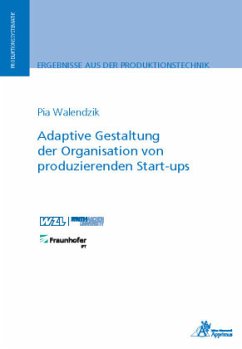 Adaptive Gestaltung der Organisation von produzierenden Start-ups - Walendzik, Pia
