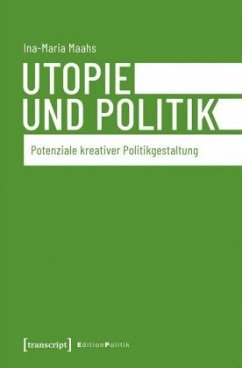 Utopie und Politik - Maahs, Ina-Maria