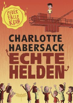 Feuerfalle Kran / Echte Helden Bd.1 - Habersack, Charlotte