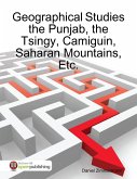 Geographical Studies the Punjab, the Tsingy, Camiguin, Saharan Mountains, Etc. (eBook, ePUB) Geographical Studies the Punjab, the Tsingy, Camiguin, Saharan Mountains, Etc. (eBook, ePUB)