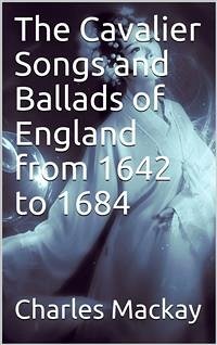 The Cavalier Songs and Ballads of England from 1642 to 1684 (eBook, PDF) - Mackay, Charles