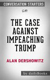 The Case Against Impeaching Trump: by Alan Dershowitz   Conversation Starters (eBook, ePUB)