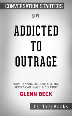 Addicted to Outrage: How Thinking Like a Recovering Addict Can Heal the Country by Glenn Beck   Conversation Starters (eBook, ePUB) - dailyBooks