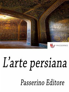 L'arte persiana (eBook, ePUB) - Editore, Passerino