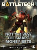 BattleTech: Not the Way the Smart Money Bets (A Kell Hounds Story, #1) (eBook, ePUB)