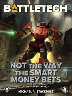 BattleTech: Not the Way the Smart Money Bets (A Kell Hounds Story, #1) (eBook, ePUB) - Stackpole, Michael A.