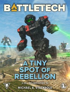 BattleTech: A Tiny Spot of Rebellion (A Kell Hounds Story, #2) (eBook, ePUB) - Stackpole, Michael A.