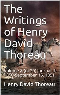 The Writings of Henry David Thoreau, Volume 8 (of 20) / Journal II, 1850-September 15, 1851 (eBook, PDF) - David Thoreau, Henry
