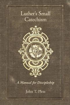 Luther's Small Catechism - Pless, John; Pless, Rev John T