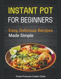 Instant Pot Recipes for Beginners - Chefs, Power Pressure Cooker; Iii, Paul Stewart; Caldwell, Jamie Lynn