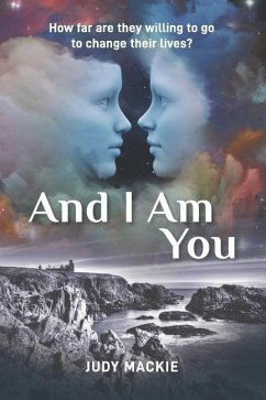 And I Am You: How far are they willing to go to change their lives? - Mackie, Judy