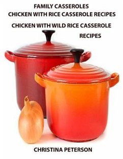 Family Casseroles, Chicken With Rice Casserole Recipes, Chicken With Wild Rice Casserole Recipes: Every title has a space for notes, Some ingredients - Peterson, Christina