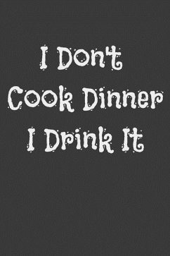 I Don't Cook Dinner I Drink It - Cooker, Alice