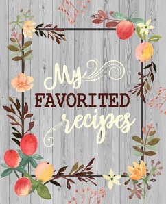 My Favorite Recipes: 50 Main Courses & 20 Desserts And More Recipes To Collect The Favorite Recipes You Love In Your Own Custom Cookbook As - Ryan, Ellie And