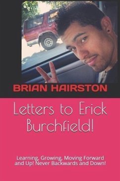 Letters to Erick Burchfield!: Learning, Growing, Moving Forward and Up! Never Backwards and Down! - Burchfield, Erick Manuel; Hairston, Brian Nigel