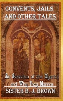Convents, Jails and Other Tales: An Overview of the Mystics and Why They Matter - Brown Af, Barbara Jean