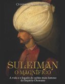 Suleiman, o Magnífico: A vida e o legado do sultão mais famoso do Império Otomano