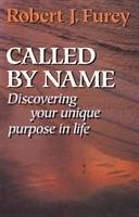 Called by Name: Discovering Your Unique Purpose in Life - Furey, Robert J.