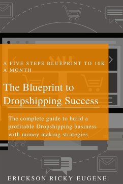 The Blueprint to Dropshipping Success - Eugene, Erickson Ricky