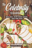 The Celebrity Cookbook: Movie Meals, Silver Screen Suppers & Tinseltown Treats - 40 Favorite Foods & Recipes of the Rich & Famous