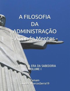 A Filosofia Da Administração - Abrindo Mentes: 2a. Parte: A Era Da Sabedoria - Volume I - Serra Pamam, Marcos Valente