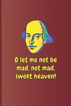 O Let Me Not Be Mad, Not Mad, Sweet Heaven!: A Quote from King Lear by William Shakespeare - Diego, Sam