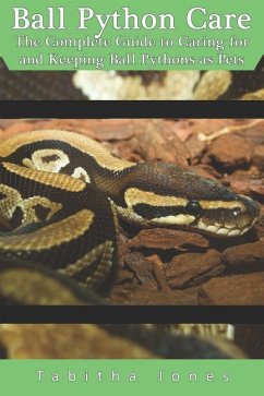 Ball Python Care: The Complete Guide to Caring for and Keeping Ball Pythons as Pets - Jones, Tabitha