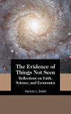 The Evidence of Things Not Seen: Reflections on Faith, Science, and Economics