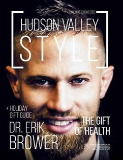 Hudson Valley Style Magazine - Issue No. 4 - Holidays 2017: Dr. Erik Brower: The Gift of Health + Holiday Gift Guide - Alexander, Maxwell; Alexander, Dino; Magazine, Hudson Valley Style