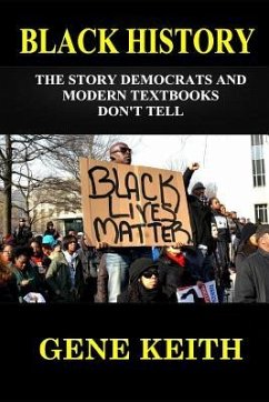 Black History: The Story the Democrats and Modern Textbooks Don't Tell - Keith, Gene