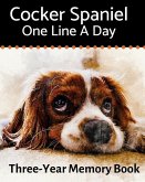 Cocker Spaniel - One Line a Day: A Three-Year Memory Book to Track Your Dog's Growth