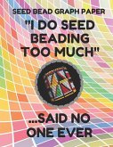 Seed Bead Graph Paper: Book for Designing Seed Beading Patterns, 8.5 by 11 Inches, Large Size, Funny Too Much Colorful Cover