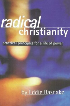 Radical Christianity: Practical Principles for a Life of Power - Rasnake, Eddie