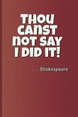 Thou Canst Not Say I Did It! . . . Shakespeare: A Quote from Macbeth by William Shakespeare