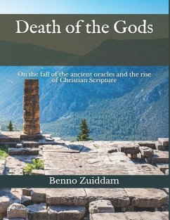 Death of the Gods: On the Fall of the Ancient Oracles and the Rise of Christian Scripture - Zuiddam, Benno A.