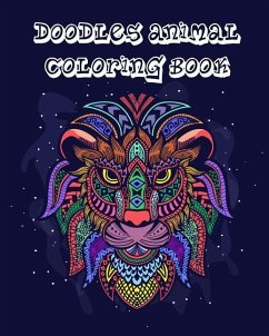 Doodles Animal Coloring Book: Adult Coloring Book Full Pages Hand Drawn Animals Zentangle Doodles Design for Any Ages Who Love Coloring with Relaxat - Williams, Arika