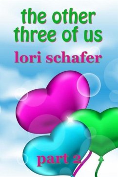 The Other Three of Us: Where Erotic Fantasy Meets Reality - Part 2 of 2 - Schafer, Lori