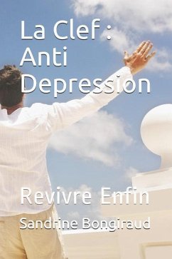 La Clef: Anti Depression: Revivre Enfin - Bongiraud, Sandrine