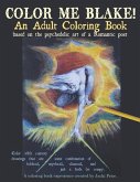 Color Me Blake! An Adult Coloring Book - based on the psychedelic art of a Romantic poet: Relax, learn, laugh, and expand your imagination with Willia