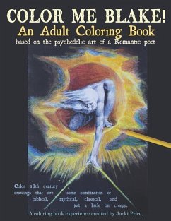 Color Me Blake! An Adult Coloring Book - based on the psychedelic art of a Romantic poet: Relax, learn, laugh, and expand your imagination with Willia - Price, Jacki