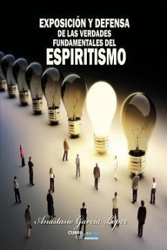 Exposición y Defensa de las verdades fundamentales del Espiritismo: Refutación de la cátedra de los curiosos - García López, Anastasio