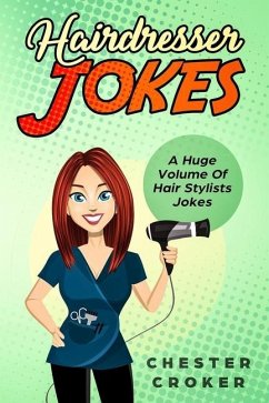 Hairdresser Jokes: Huge Selection Of Funny Jokes For Hairdressers And Hair Stylists - Croker, Chester
