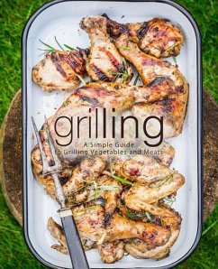 Grilling: A Simple Guide to Grilling Vegetables and Meats (2nd Edition) - Press, Booksumo