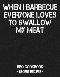 When I Barbecue Everyone Loves to Swallow My Meat: BBQ Cookbook - Secret Recipes for Men - Grey - Bbq, Pitmaster