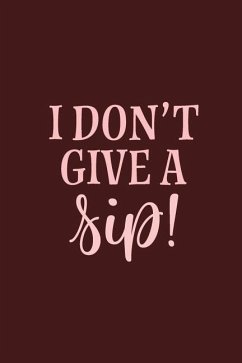 I Don't Give a Sip - Publisher, Michelle